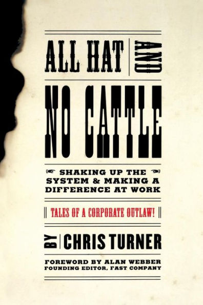 All Hat And No Cattle: Tales Of A Corporate Outlaw