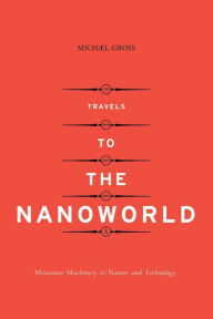 Title: Travels To The Nanoworld, Author: Michael Gross