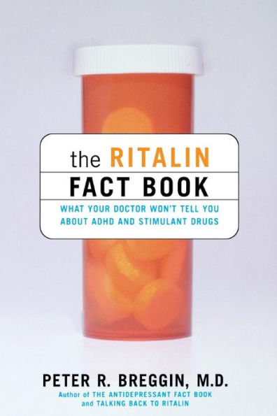 The Ritalin Fact Book: What Your Doctor Won't Tell You About ADHD And Stimulant Drugs