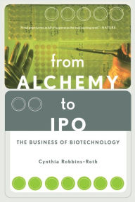 Title: From Alchemy To Ipo: The Business Of Biotechnology, Author: Cynthia Robbins-roth