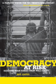 Title: Democracy At Risk: Rescuing Main Street From Wall Street, Author: Jeff Gates