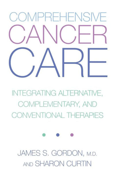 Comprehensive Cancer Care: Integrating Alternative, Complementary And Conventional Therapies