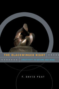 Title: The Blackwinged Night: Creativity In Nature And Mind, Author: F David Peat