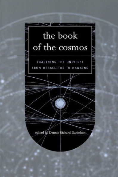 The Book Of The Cosmos: Imagining The Universe From Heraclitus To Hawking