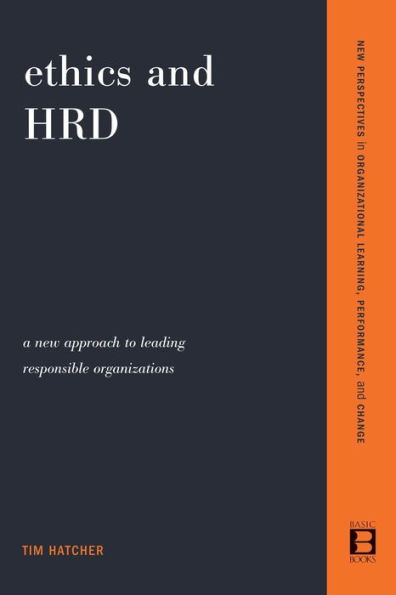 Ethics and HRD: A New Approach To Leading Responsible Organizations / Edition 1