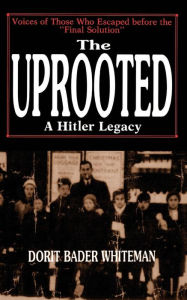 Title: The Uprooted: A Hitler Legacy, Author: Dorit Bader Whiteman