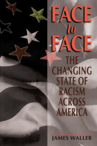 Title: Face To Face: The Changing State Of Racism Across America / Edition 1, Author: James Waller