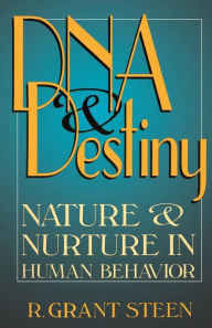 Title: DNA & Destiny: Nature & Nurture In Human Behavior, Author: R. Grant Steen