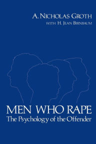 Title: Men Who Rape: The Psychology of the Offender, Author: A. Nicholas Groth