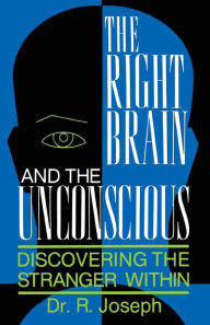 Title: The Right Brain and the Unconscious: Discovering The Stranger Within, Author: R. Joseph