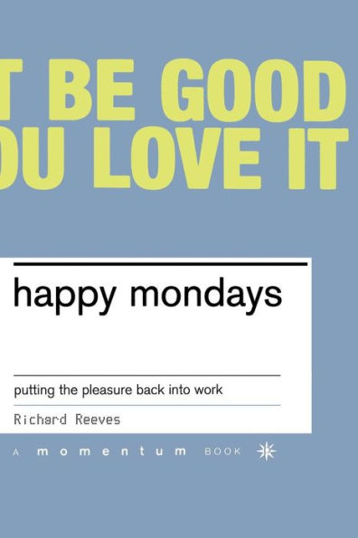 Happy Mondays: Putting The Pleasure Back Into Work