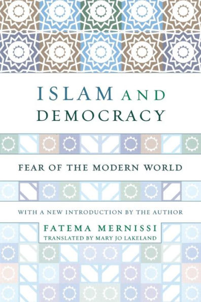 Islam And Democracy: Fear Of The Modern World With New Introduction