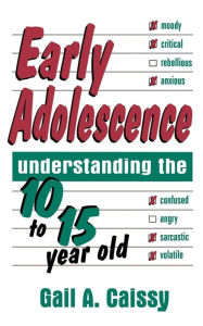 Title: Early Adolescence: Understanding The 10 To 15 Year Old, Author: Gail Caissy