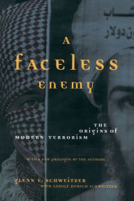 Title: A Faceless Enemy: The Origins Of Modern Terrorism, Author: Glenn E Schweitzer