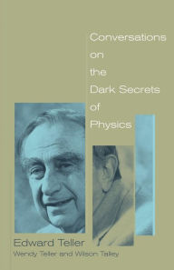 Title: Conversations on the Dark Secrets of Physics, Author: Edward Teller