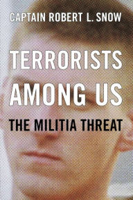 Title: Terrorists Among Us: The Militia Threat, Author: Robert L. Snow