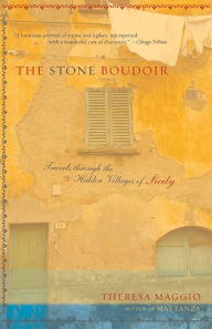 Title: The Stone Boudoir: Travels Through the Hidden Villages of Sicily, Author: Theresa Maggio
