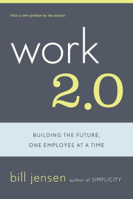 Title: Work 2.0: Building The Future, One Employee At A Time, Author: William D Jensen