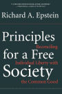 Principles For A Free Society: Reconciling Individual Liberty With The Common Good