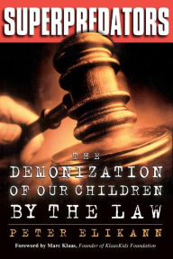 Title: Superpredators: The Demonization Of Our Children By The Law, Author: Peter Elikann
