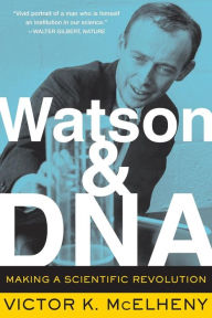 Title: Watson And DNA: Making A Scientific Revolution, Author: Viktor K. McElheny