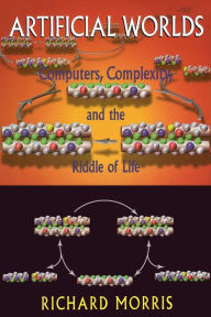 Title: Artificial Worlds: Computere Complexity And The Riddle Of Life, Author: Richard Morris