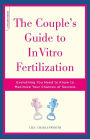 The Couple's Guide To In Vitro Fertilization: Everything You Need To Know To Maximize Your Chances Of Success