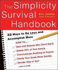 Title: The Simplicity Survival Handbook: 32 Ways To Do Less And Accomplish More, Author: William D Jensen