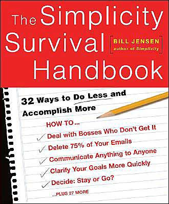 The Simplicity Survival Handbook: 32 Ways To Do Less And Accomplish More