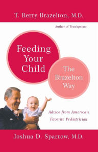 Title: Feeding Your Child: The Brazelton Way, Author: T. Berry Brazelton