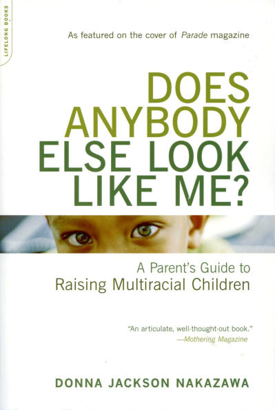 Does Anybody Else Look Like Me?: A Parent's Guide To Raising Multiracial Children