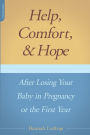 Help, Comfort, And Hope After Losing Your Baby In Pregnancy Or The First Year