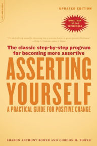 Title: Asserting Yourself-Updated Edition: A Practical Guide For Positive Change, Author: Sharon Anthony Bower