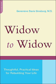 Title: Widow To Widow: Thoughtful, Practical Ideas For Rebuilding Your Life, Author: Genevieve Davis Ginsburg