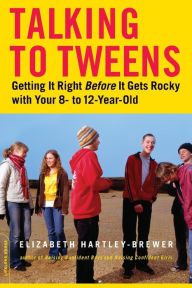 Title: Talking to Tweens: Getting It Right Before It Gets Rocky with Your 8- to 12-Year-Old, Author: Elizabeth Hartley-Brewer