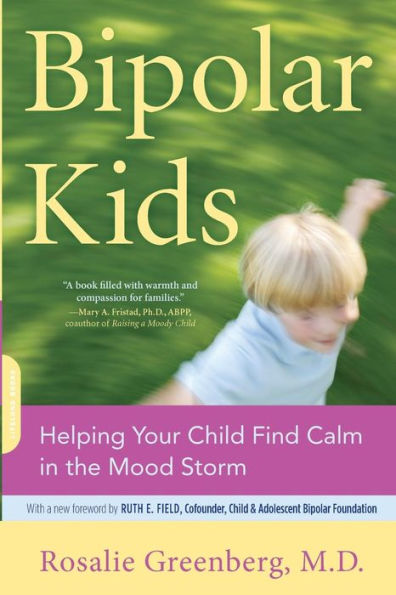 Bipolar Kids: Helping Your Child Find Calm in the Mood Storm