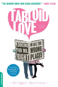 Title: Tabloid Love: Looking for Mr. Right in All the Wrong Places, A Memoir, Author: Bridget Harrison