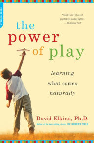 Title: The Power of Play: Learning What Comes Naturally, Author: David Elkind
