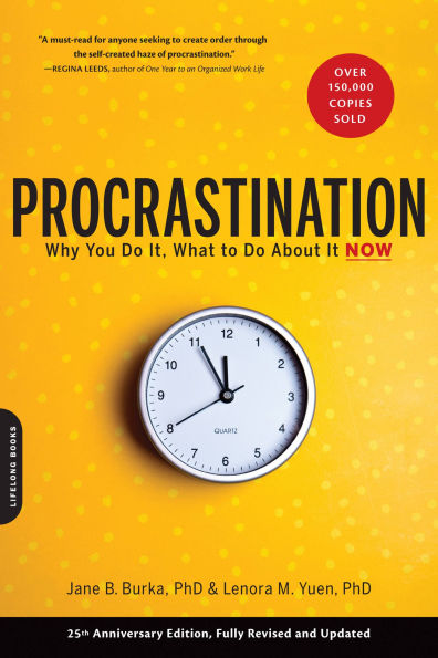 Procrastination: Why You Do It, What to About It Now