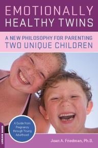 Title: Emotionally Healthy Twins: A New Philosophy for Parenting Two Unique Children, Author: Joan Friedman