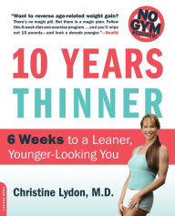 Title: Ten Years Thinner: 6 Weeks to a Leaner, Younger-Looking You, Author: Christine Lydon
