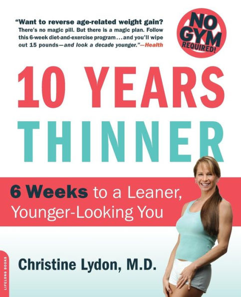 Ten Years Thinner: 6 Weeks to a Leaner, Younger-Looking You