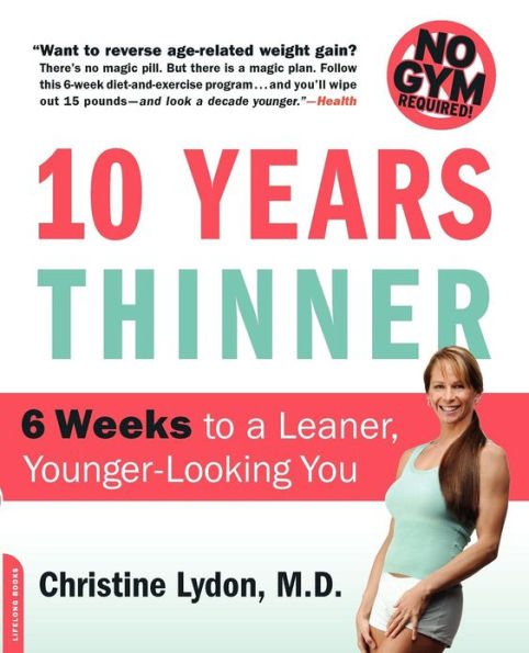 Ten Years Thinner: 6 Weeks to a Leaner, Younger-Looking You