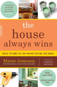 Title: The House Always Wins: Create the Home You Love-Without Busting Your Budget, Author: Marni Jameson