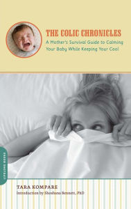 Title: The Colic Chronicles: A Mother's Survival Guide to Calming Your Baby While Keeping Your Cool, Author: Tara Kompare