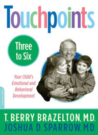 Title: Touchpoints Three to Six: Your Child's Emotional and Behavioral Development, Author: T. Berry Brazelton