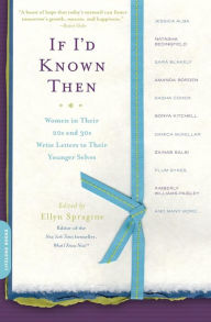 Title: If I'd Known Then: Women in Their 20s and 30s Write Letters to Their Younger Selves, Author: Ellyn Spragins