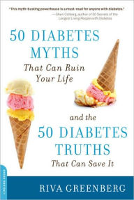 Title: 50 Diabetes Myths That Can Ruin Your Life: And the 50 Diabetes Truths That Can Save It, Author: Riva Greenberg