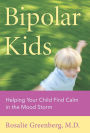 Bipolar Kids: Helping Your Child Find Calm in the Mood Storm