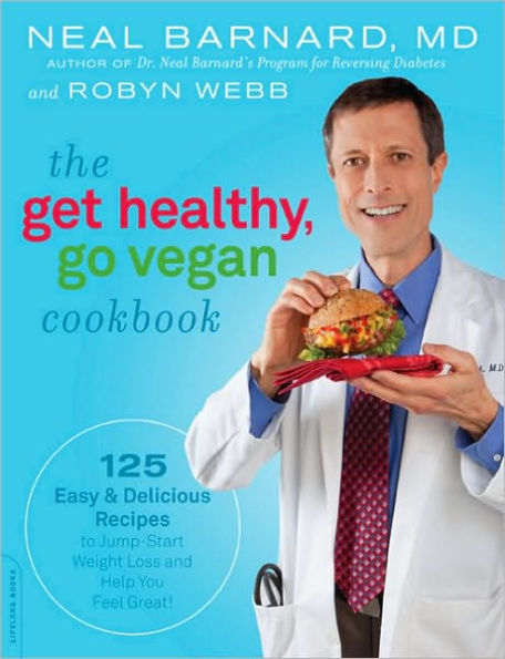 The Get Healthy, Go Vegan Cookbook: 125 Easy and Delicious Recipes to Jump-Start Weight Loss and Help You Feel Great